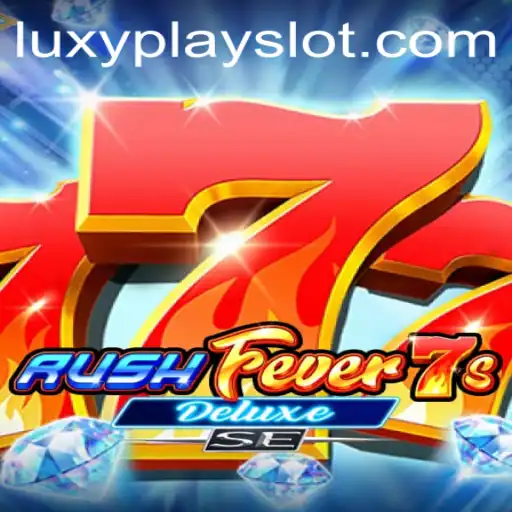 RushFever7sDeluxeSE Unleashed: A Deep Dive into LuxyPlay's Latest Thrill